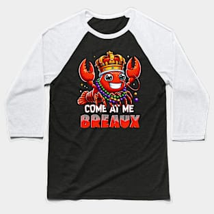 Come At Me Breaux Crawfish Beads Funny Mardi Gras Baseball T-Shirt